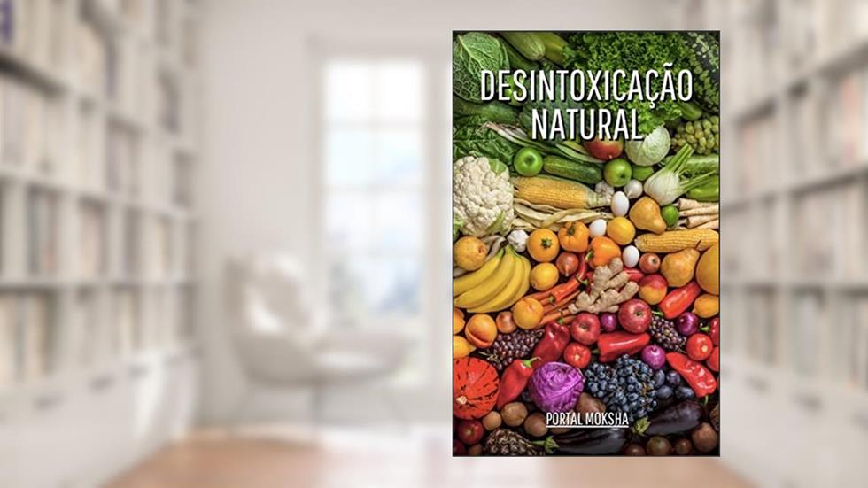 Desintoxicação Natural: Descubra as melhores estratégias totalmente naturais e 100% seguras para uma desintoxicação bem-sucedida!, do autor Jéssica Costa