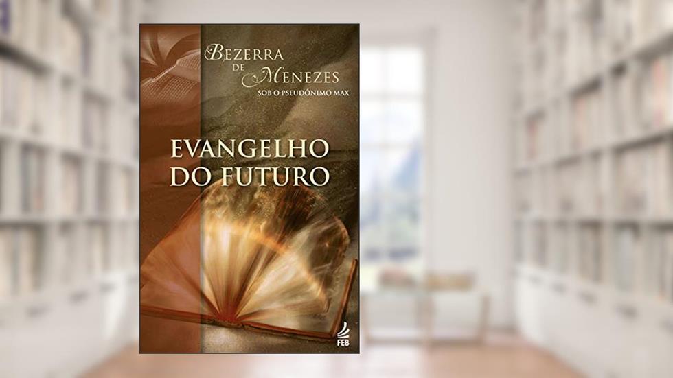 Evangelho do futuro (Coleção Bezerra de Menezes), do autor Adolfo Bezerra de Menezes