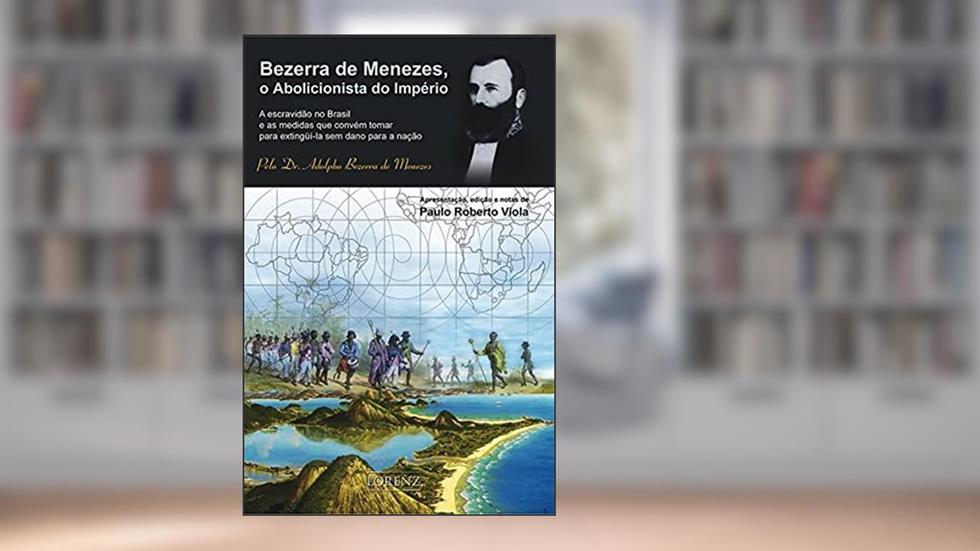 Bezerra de Menezes, O Abolicionista do Império, do autor Paulo Roberto Viola