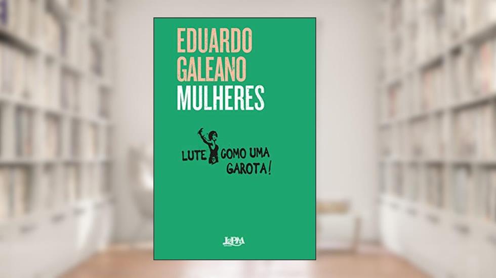 Mulheres, do autor Eduardo Galeano