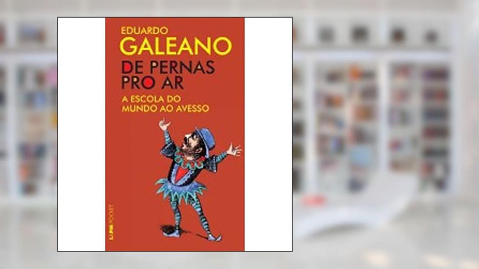 De Pernas Pro Ar, do autor Eduardo Galeano