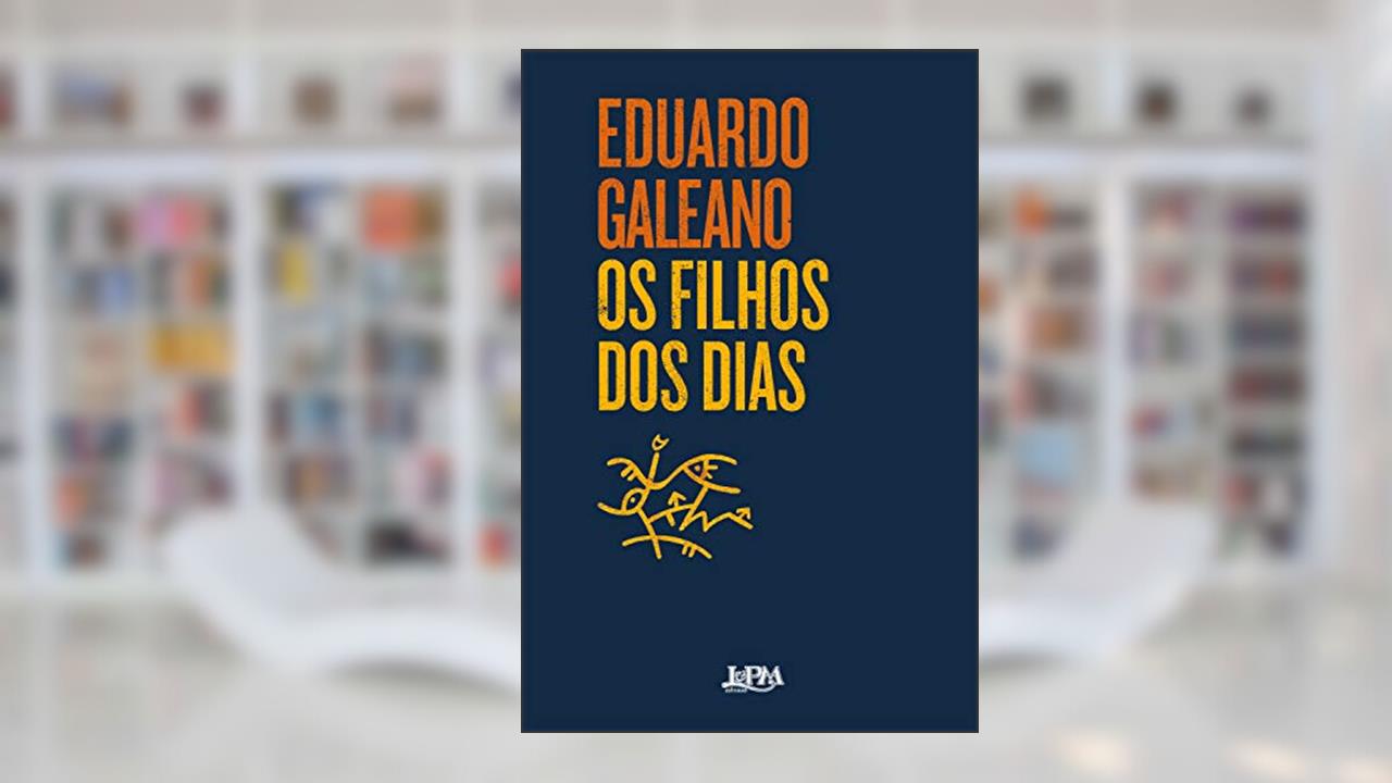 Os filhos dos dias, do autor Eduardo Galeano