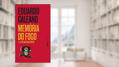 Capa de Memória do Fogo 3 - o Século do Vento, do autor Eduardo Galeano
