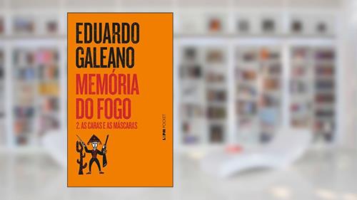 Capa de Memória do Fogo: As Caras e as Máscaras, do autor Eduardo Galeano