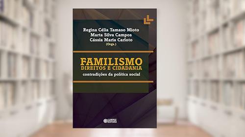 Capa de Familismo, direitos e cidadania: Contradições da política social, do autor Regina Célia Tamaso Mioto; Marta Silva Campos; Cássia Maria Carloto
