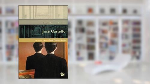 Capa de Melhores crônicas José Castello: seleção e prefácio: Leyla Perrone-Moisés, do autor José Castello