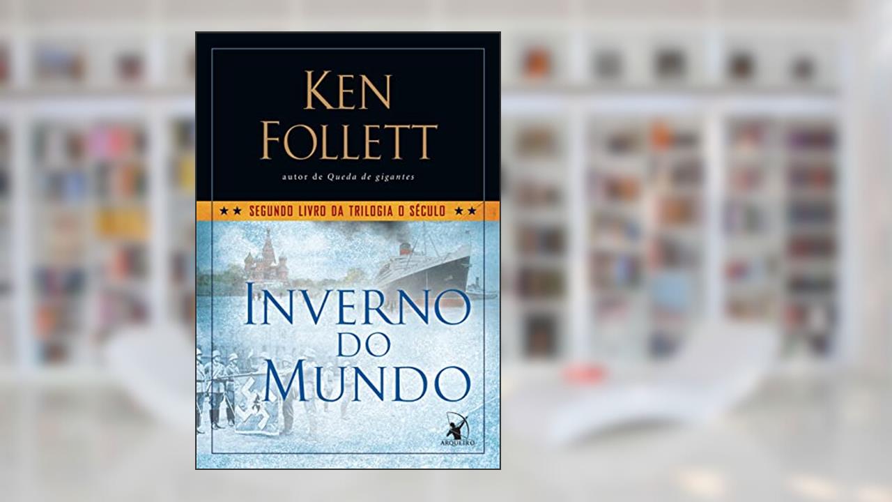 Inverno do mundo (Trilogia O Século - Livro 2), do autor Ken Follett