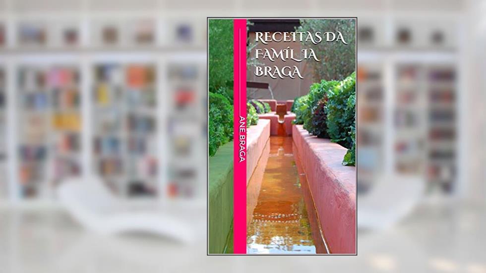 RECEITAS DA FAMÍL?IA BRAGA, do autor Ane Braga