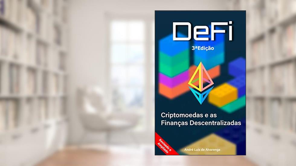 Criptomoedas e as Finanças Descentralizadas - DeFi: 3ª edição - ampliada e revisada, do autor André Luis de Alvarenga