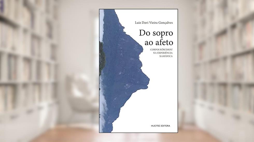 DO SOPRO AO AFETO: Corpos Kõkãmou na experiência xamânica: 126, do autor Gonçalves Luiz Davi Vieira