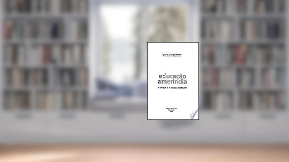 Educação Ameríndia : A Dança E A Escola Guarani., do autor Ana Luisa Teixeira De Menezes