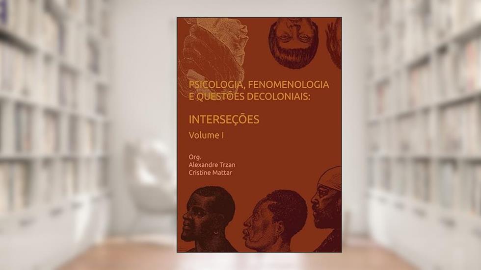 Psicologia, Fenomenologia e Questões Decoloniais. Interseções, do autor Alexandre Trzan