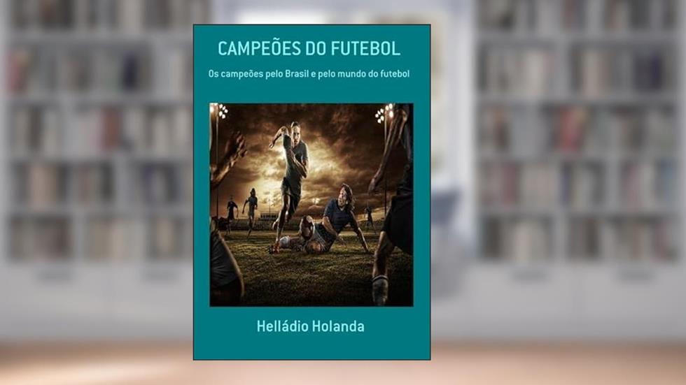 Campeoes do Futebol, do autor Helládio Holanda