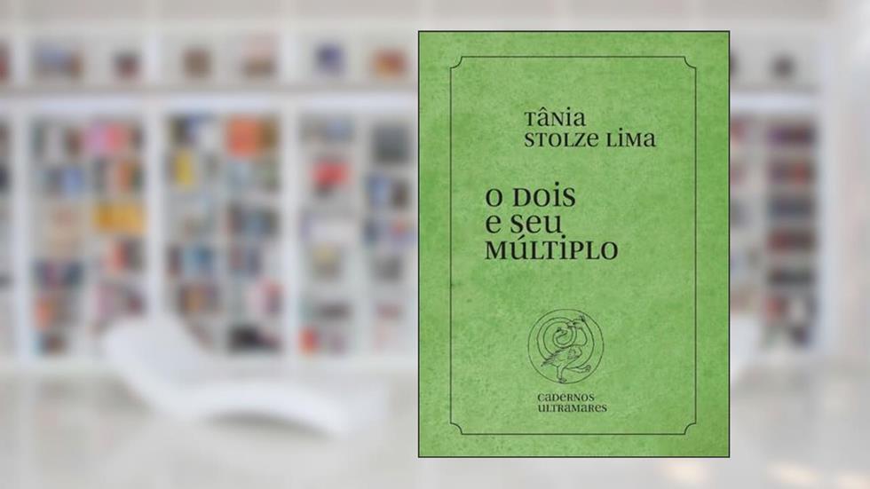 O dois e seu múltiplo: Cadernos Ultramares, do autor Tânia Stolze Lima