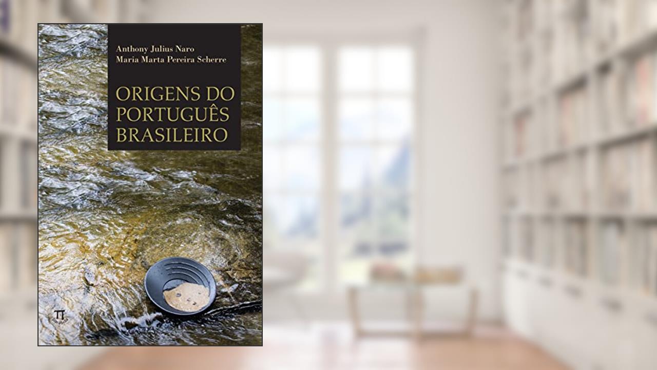 Origens do Português Brasileiro, do autor Julius Naro; Maria Marta Pereira Scherre