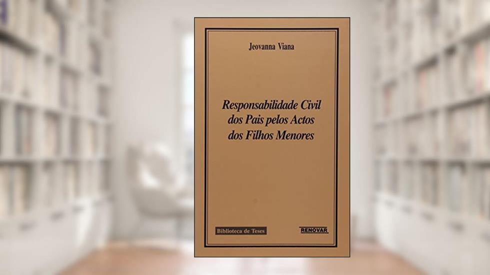 Responsabilidade Cívil dos Pais Pelos Actos dos Filhos Menores, do autor Jeovanna Viana
