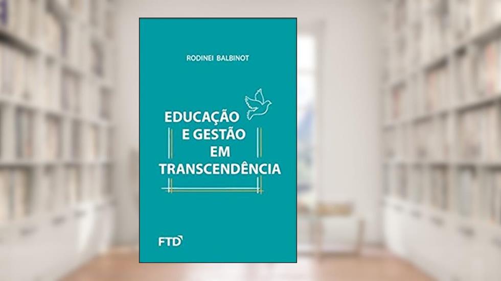 Educação e Gestão com Transcendência, do autor Rodinei Balbinot