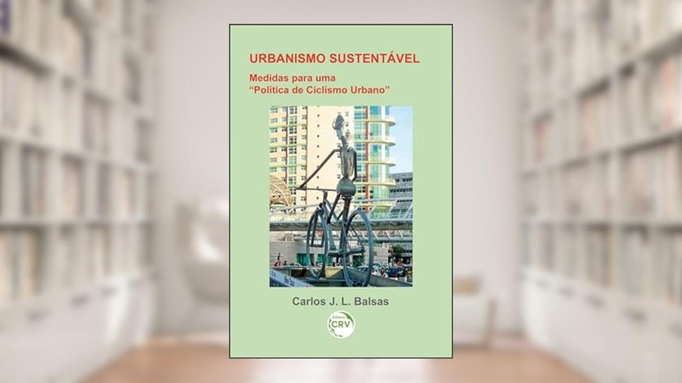 Urbanismo sustentável: medidas para uma 'política de ciclismo urbano', do autor Carlos José Lopes Balsas