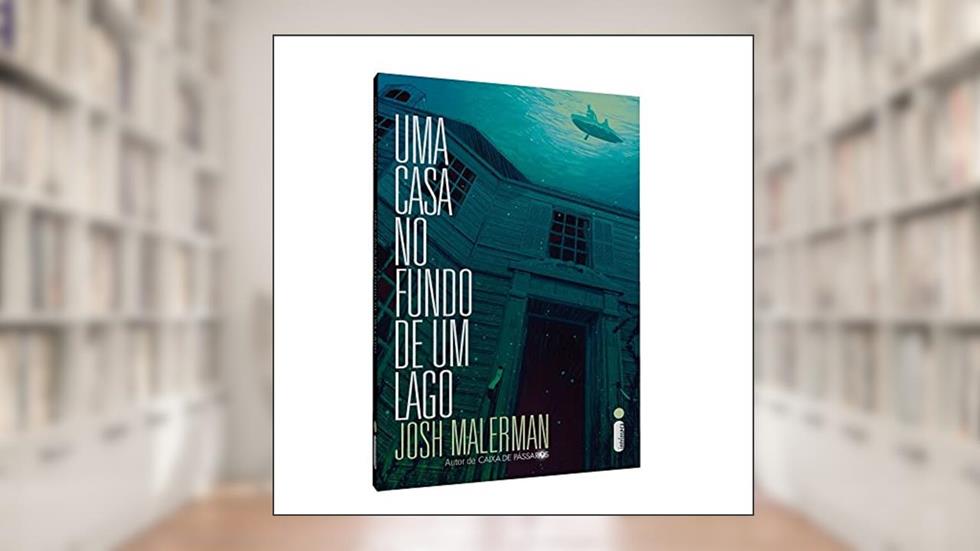 Uma casa no fundo de um lago, do autor Josh Malerman