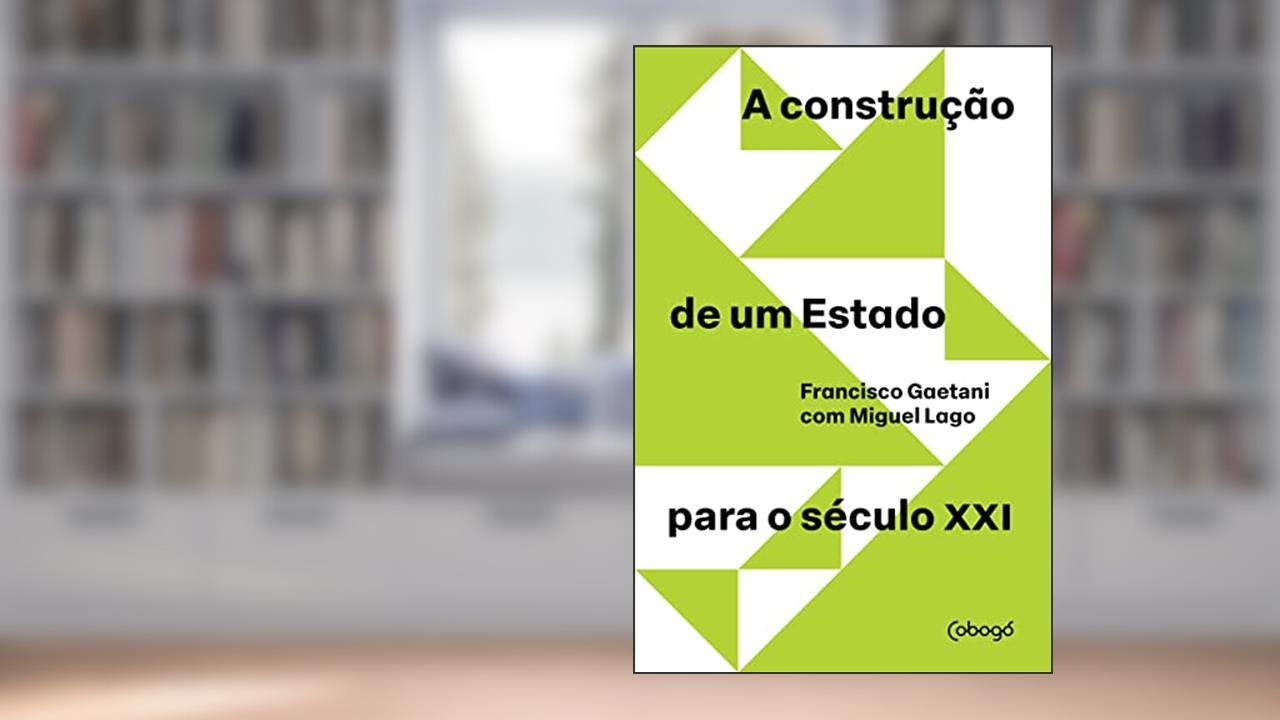 A construcão de um estado para o século XXI, do autor Miguel Lago; Gaetani Francisco