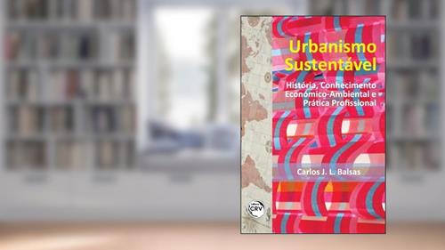 Capa de Urbanismo sustentável: história, conhecimento económico-ambiental e prática profissional, do autor Carlos José Lopes Balsas