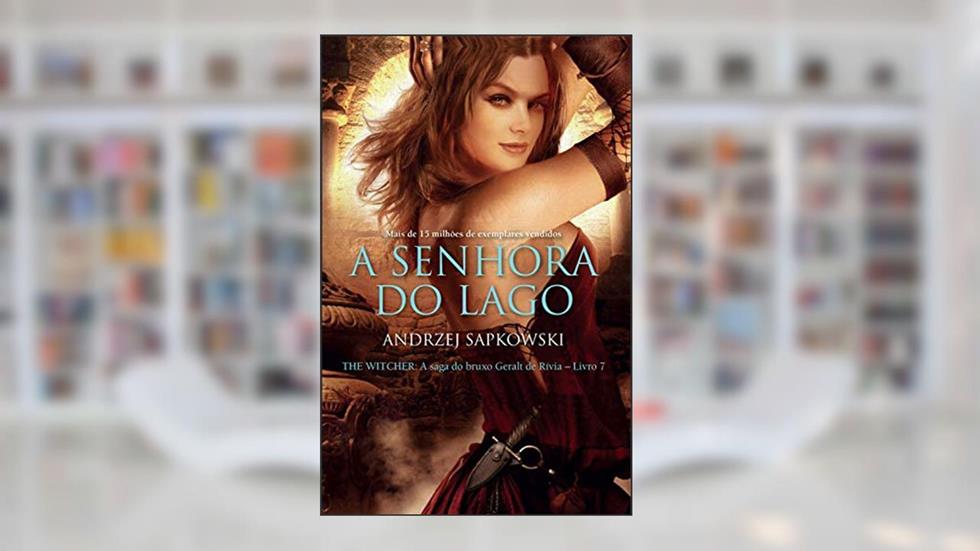 A Senhora do Lago (THE WITCHER: A Saga do Bruxo Geralt de Rívia Livro 7), do autor Andrzej Sapkowski