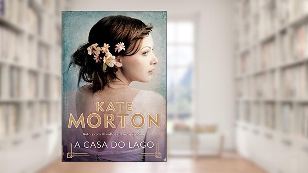 A casa do lago, do autor Kate Morton