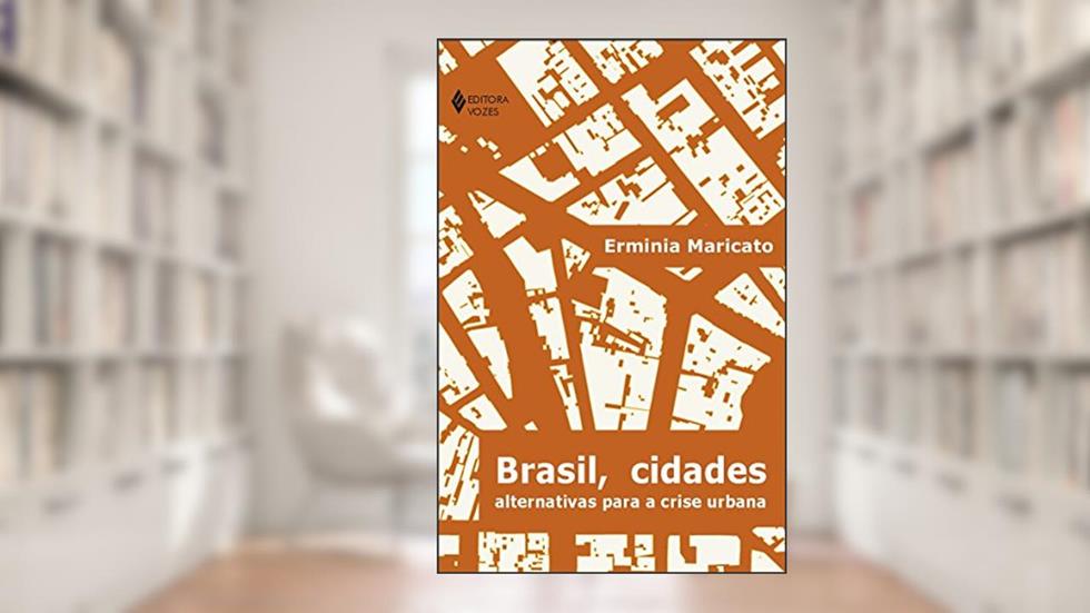 Brasil, cidades: Alternativas para a crise urbana, do autor Ermínia Maricato