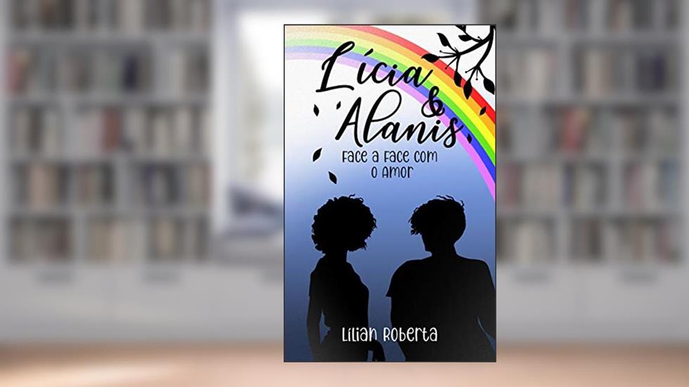 Lícia & Alanis: Face a Face com o Amor, do autor Lílian Roberta