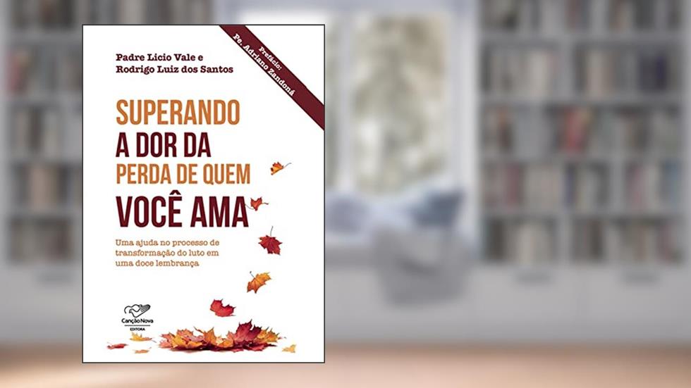 Superando a dor da perda de quem você ama: Uma ajuda no processo de transformação do luto em uma doce lembrança, do autor Licio de Araújo; Rodrigo Luiz dos Santos