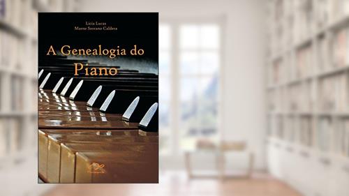 Capa de A genealogia do piano: o desenvolvimento das escolas pianísticas no mundo, do autor Licia Lucas; Marne Serrano Caldera