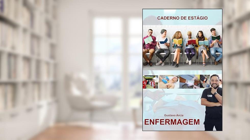 Caderno de Estagio: Caderno de Estagio Enfermagem, do autor Gustavo Arcia