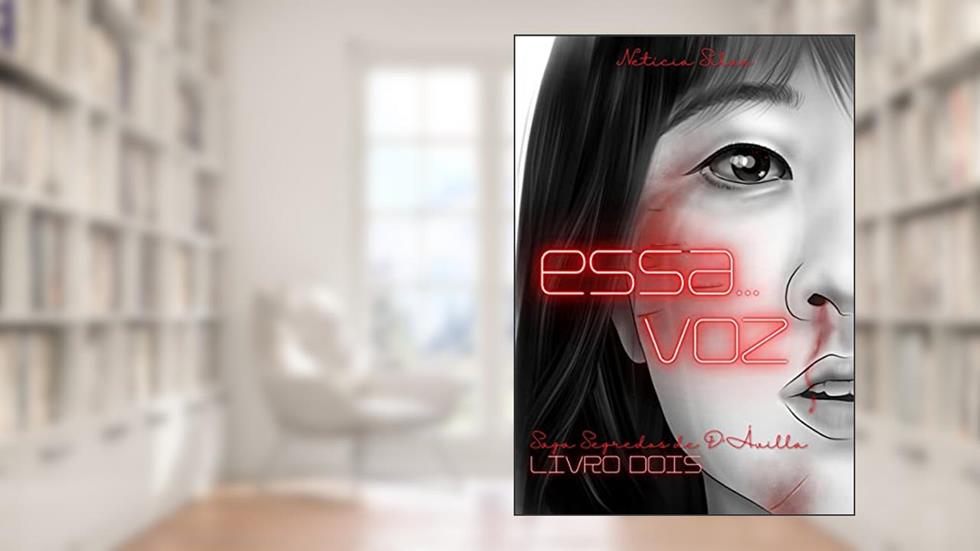 Essa Voz (Saga Segredos de D'Ávilla Livro 2), do autor Netícia Silva