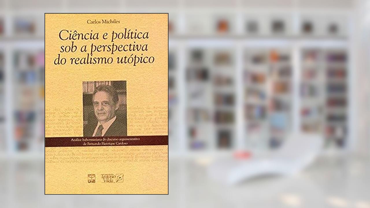 Ciência e Política sob a Perspectiva do Realismo Utópico, do autor Carlos Michiles