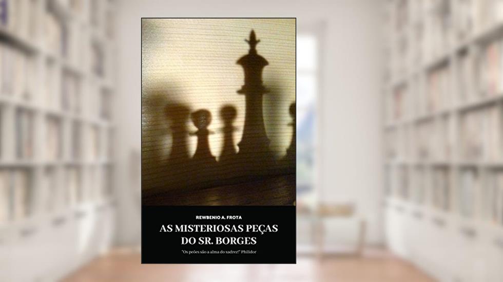 As misteriosas peças do Sr. Borges, do autor Rewbenio Araujo Frota