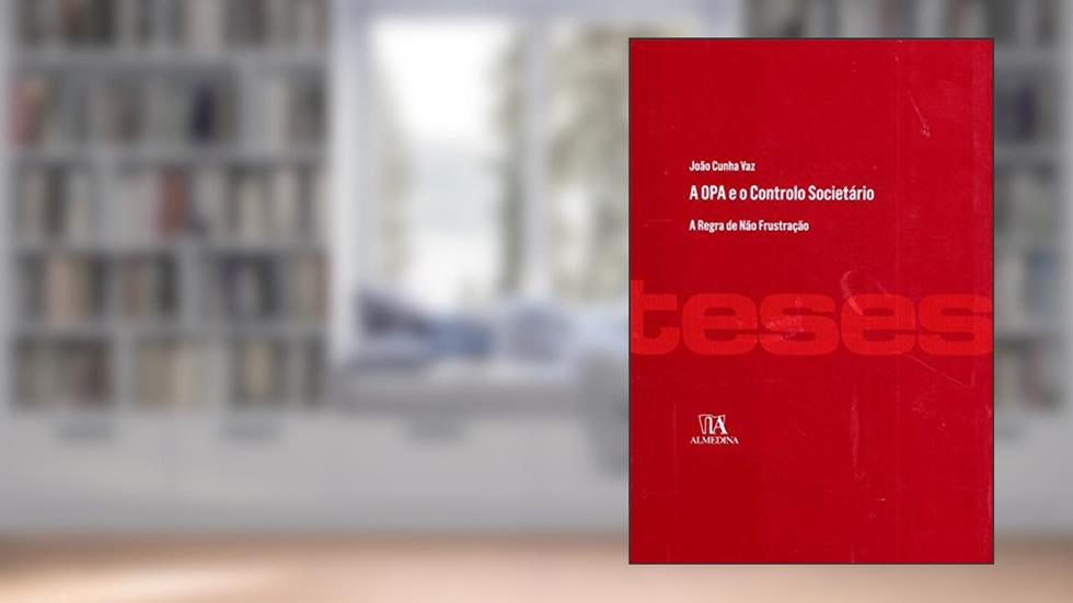 A OPA e o Controlo Societário: a Regra de Não Frustração, do autor João Cunha Vaz