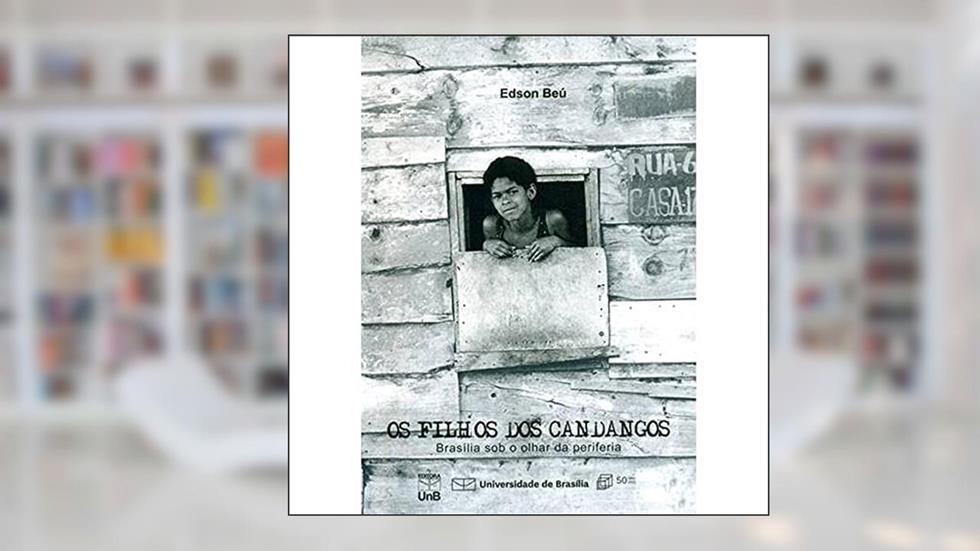 Os Filhos dos Candangos: Brasília sob o Olhar da Periferia, do autor Edson Béu