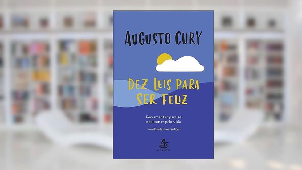 Dez leis para ser feliz: Ferramentas para se apaixonar pela vida, do autor Augusto Cury