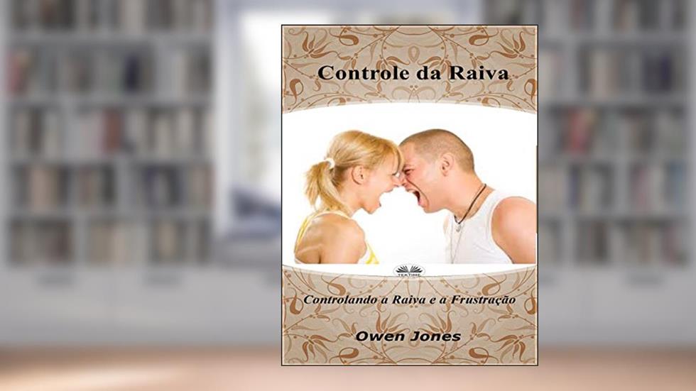 Controle da Raiva: Controlando a Raiva e a Frustração, do autor Owen Jones