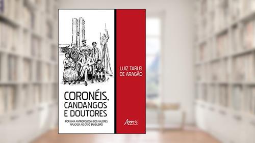 Capa de Coronéis, candangos e doutores: por uma antropologia dos valores aplicada ao caso brasileiro, do autor Luiz Tarlei de Aragão