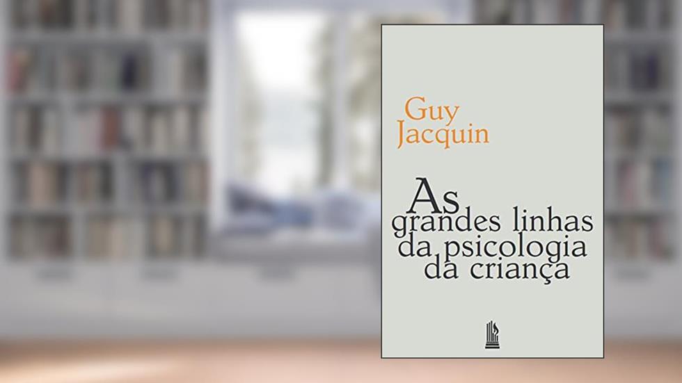 As grandes linhas da psicologia da criança, do autor Guy Jacquin