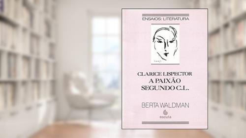 Capa de Clarice Lispector: a Paixão Segundo C. L., do autor Berta Waldman