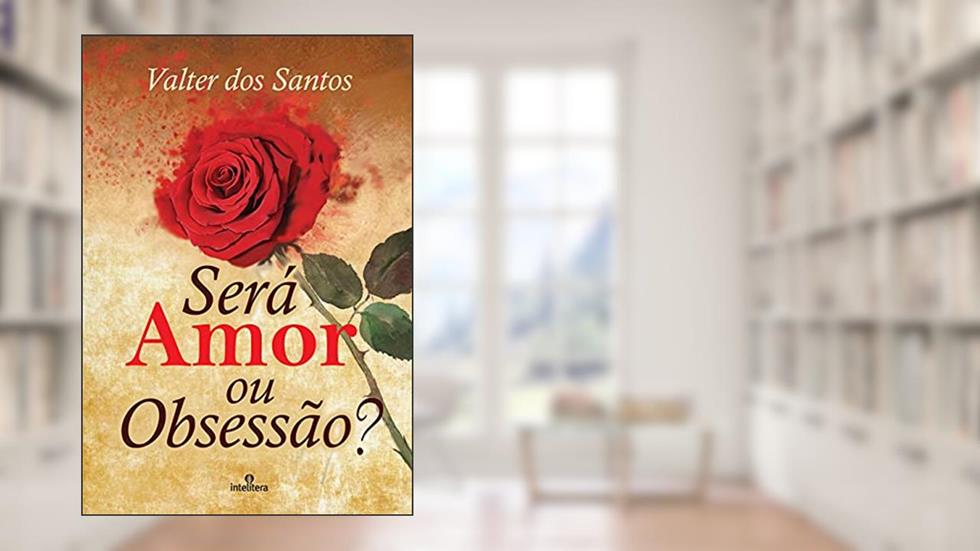 Será amor ou obsessão?, do autor Valter dos Santos