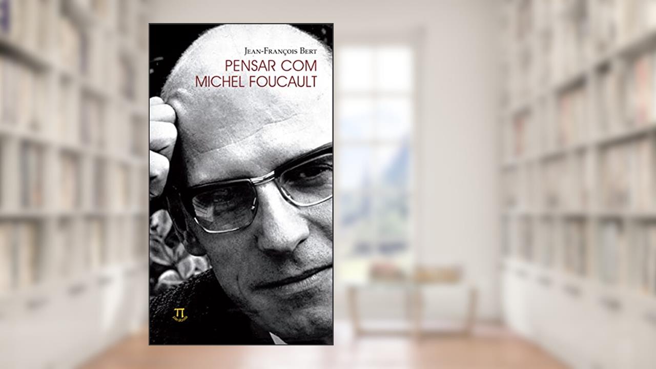 Pensar com Michel Foucault, do autor Jean-François Bert