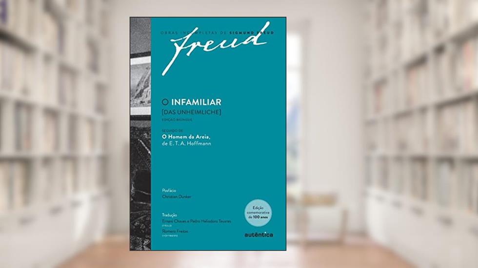 Freud - O infamiliar [Das Unheimliche] - Edição comemorativa bilíngue (1919-2019): Seguido de O homem da areia de E. T. A. Hoffmann, do autor Sigmund Freud