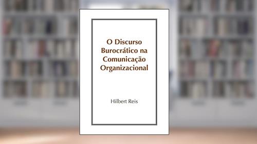 Capa de O Discurso Burocrático na Comunicação Organizacional, do autor Hilbert Reis
