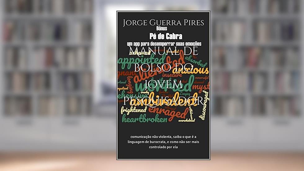 Manual de bolso do jovem pesquisador: comunicação não violenta, saiba o que é a linguagem de burocrata, e como não ser mais controlado por ela, do autor Jorge Guerra Pires