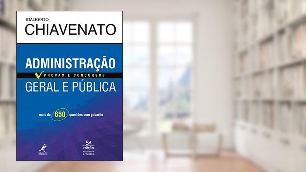 Administração geral e pública: provas e concursos, do autor Idalberto Chiavenato