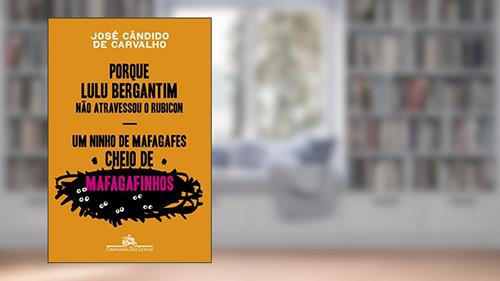 Capa de Porque Lulu Bergantim não atravessou o Rubicon & Um ninho de mafagafes cheio de mafagafinhos: Contados, astuciados, sucedidos e acontecidos do povinho do Brasil, do autor José Cândido de Carvalho