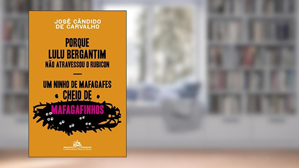 Porque Lulu Bergantim não atravessou o Rubicon & Um ninho de mafagafes cheio de mafagafinhos: Contados, astuciados, sucedidos e acontecidos do povinho do Brasil, do autor José Cândido de Carvalho